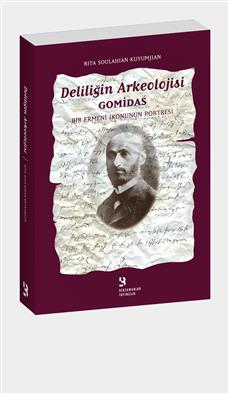 Deliliğin Arkeolojisi Gomidas: Bir Ermeni İkonunun Portresi