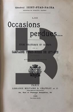 Les Occasions Perdues Etude Strategique et Critique sur la Campagne Turco-Russe de 1877-1878