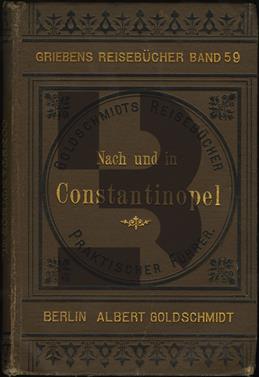 Praktischer Führer nach und in Constantinopel (nebst Ausflügen nach Kleinasien)