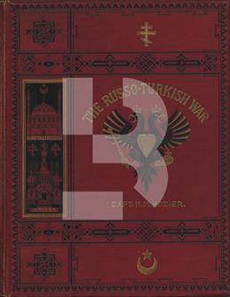 Russo-Turkish War: Including an Account of the Rise and Decline...